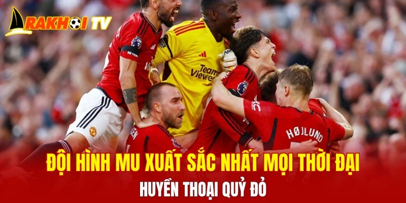 Đội Hình MU Xuất Sắc Nhất