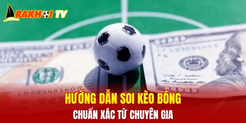 Hướng dẫn soi kèo bóng chuẩn xác từ chuyên gia