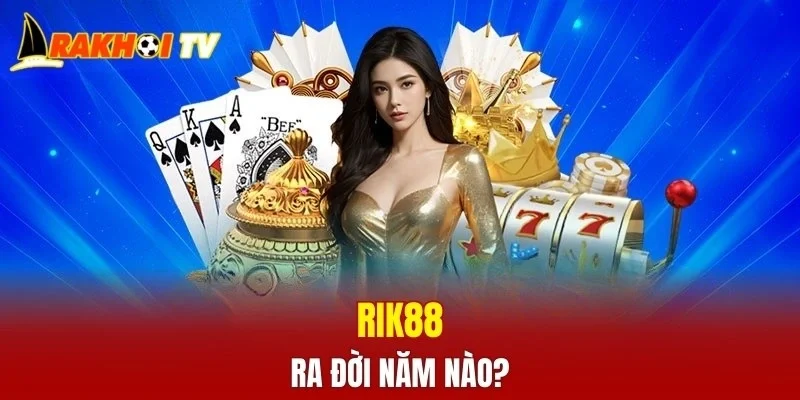 RIK88 ra đời năm nào?