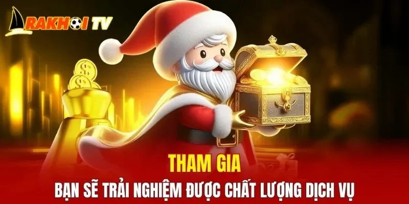 Tham gia bạn sẽ trải nghiệm được chất lượng dịch vụ này
