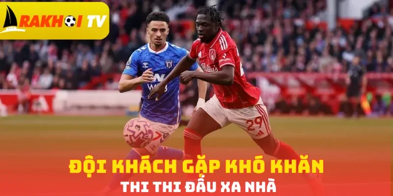 Đội khách gặp khó khăn thi đấu xa nhà