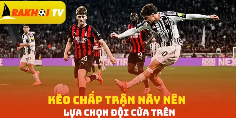 Kèo chấp trận này nên lựa chọn đội cửa trên