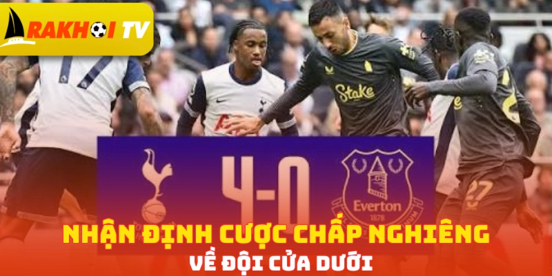 Nhận định cược chấp nghiêng về đội cửa dưới