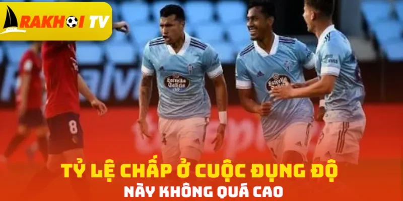 Tỷ lệ chấp ở cuộc đụng độ này không quá cao